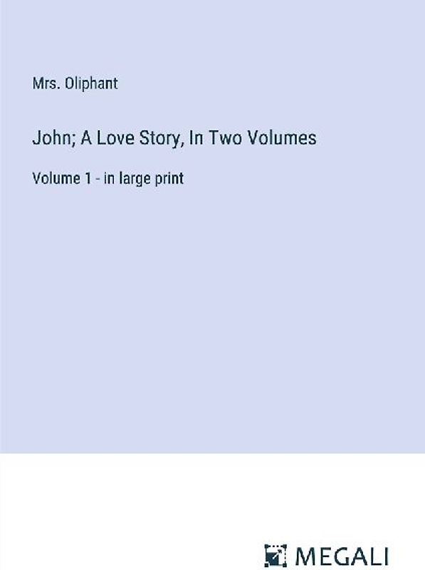 John; A Love Story, In Two Volumes