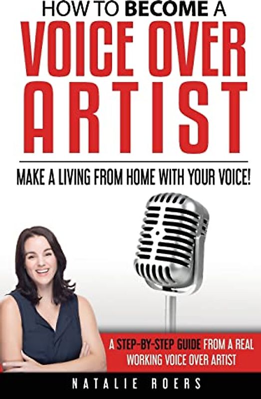 How to Become a Voice Over Artist: Make a Living from Home with Your Voice!
