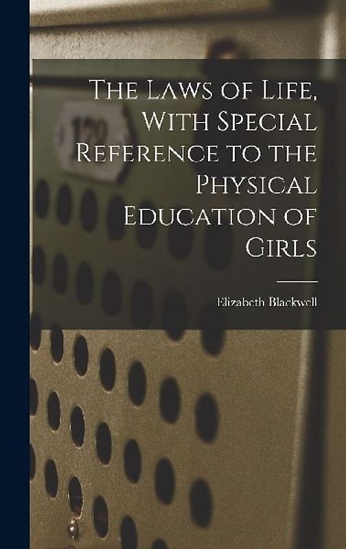 The Laws of Life, With Special Reference to the Physical Education of Girls