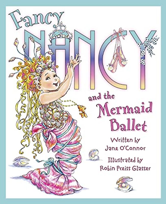 Fancy Nancy and the Mermaid Ballet - Jane O'Connor