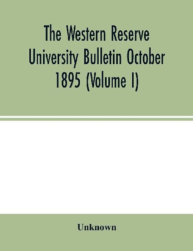 The Western Reserve University Bulletin October 1895 (Volume I)