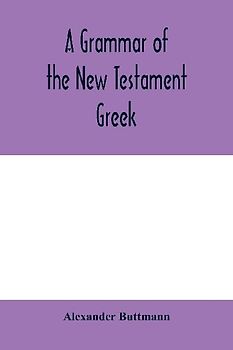A grammar of the New Testament Greek