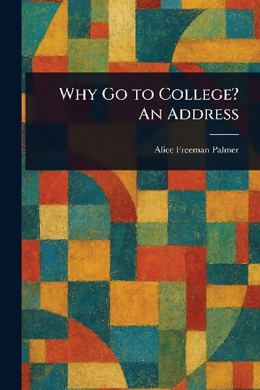 Why Go to College? An Address