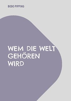 Wem die Welt gehören wird