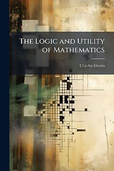 The Logic and Utility of Mathematics