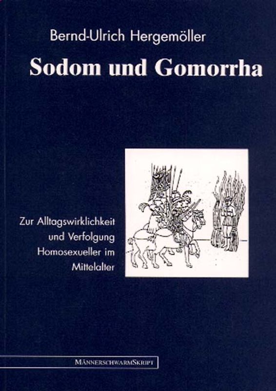 Sodom und Gomorrha. Zur Alltagswirklichkeit und Verfolgung der Homosexuellen im Mittelalter. Aufsätze