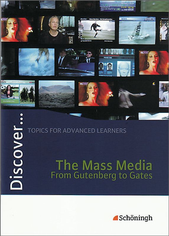 Discover ... / Discover. Topics for Advanced Learners / The Mass Media - From Gutenberg to Gates: Schülerheft