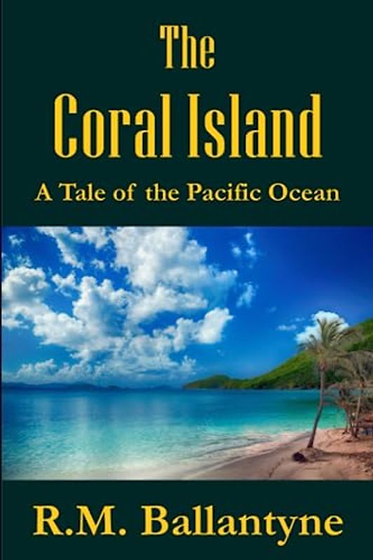 The Coral Island: A Tale of the Pacific Ocean