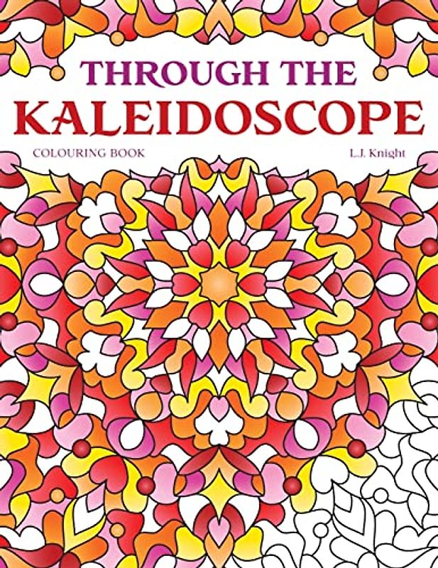 Through the Kaleidoscope Colouring Book: 50 Abstract Symmetrical Pattern Designs (Ljk Colouring Books, Band 6)