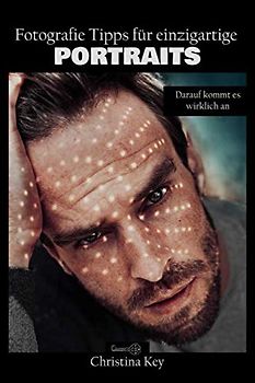 Fotografie Tipps für einzigartige Portraits: Darauf kommt es wirklich an