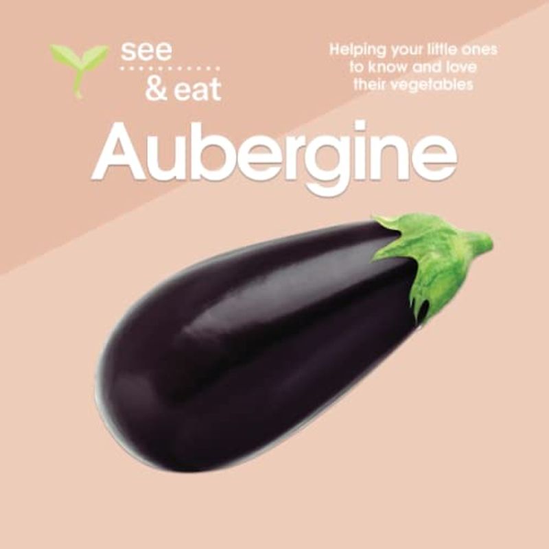 SEE & EAT Aubergine: Helping your little ones to know and love their vegetables (SEE & EAT Vegetables)