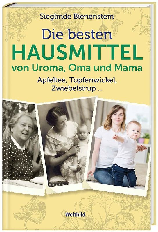 Die besten Hausmittel von Uroma, Oma und Mama - Sieglinde Bienenstein [Gebundene Ausgabe, Weltbild]