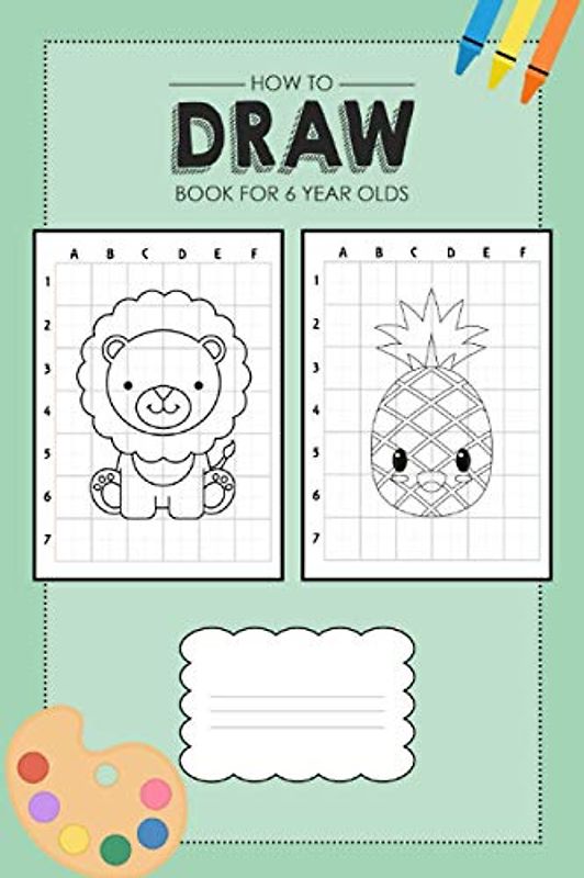How To Draw Book For 6 Year Olds: Learn to draw book for children age 6 with 50 drawings to practice (Animals, Unicorn, Dinosaur, Space) for girls and boys (Drawing book for 6 year old kids)