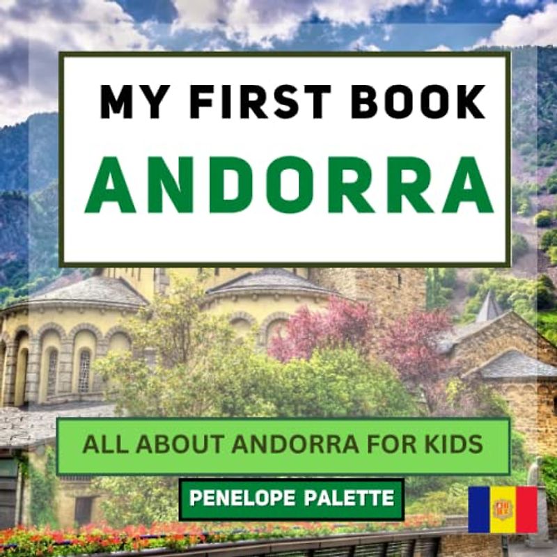 My First Book - Andorra: All About Andorra For Kids (My First Book - World Edition, Band 99)