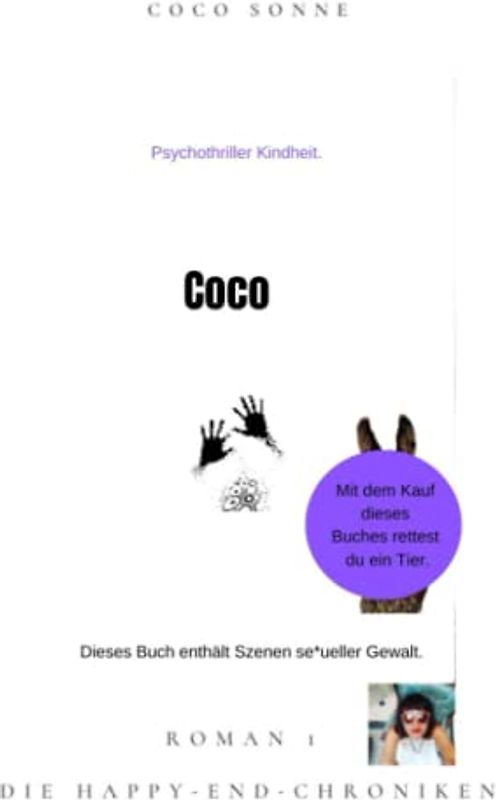 Coco. Roman 1 Der Happy-End-Chroniken: Psychothriller in der Kindheit, Risiken meiden, vollständig heilen. Auch Tipps bei Kaufsucht/Shopaholismus (Coco Sonnes Happy-End-Chroniken, Band 1)