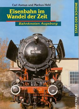 Eisenbahn im Wandel der Zeit - Bahnknoten Augsburg - Markus Asmus [Gebundene Ausgabe]