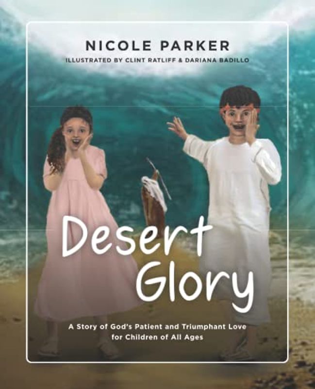 Desert Glory: A Story of God's Patient and Triumphant Love for Children of All Ages (Tales of the Exodus, Band 5)