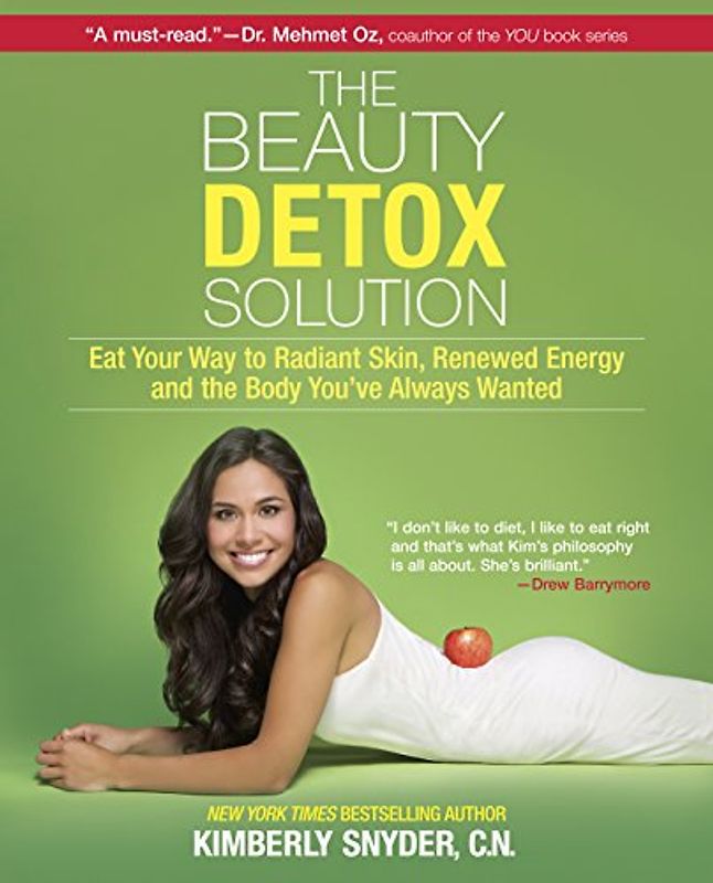The Beauty Detox Solution: Eat Your Way to Radiant Skin, Renewed Energy and the Body You've Always Wanted - Kimberly Snyder