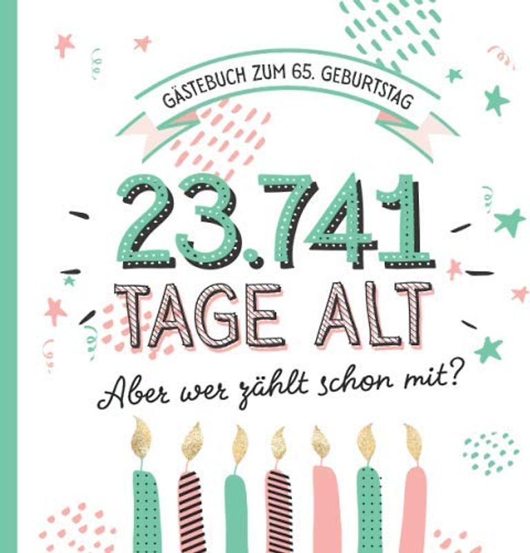 Gästebuch zum 65. Geburtstag: Deko zur Feier vom 65.Geburtstag für Mann oder Frau - 65 Jahre in Tagen - Geschenkidee & Dekoration - Buch für Glückwünsche und Fotos der Gäste