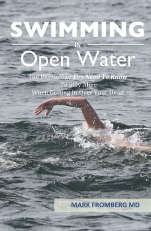 SWIMMING IN OPEN WATER: The Physiology You Need To Know To Stay Alive When Getting In Over Your Head