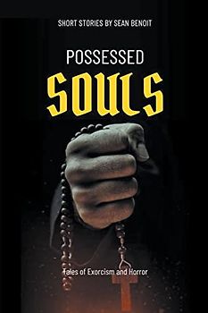 Possessed Souls: Tales of Exorcism and Horror