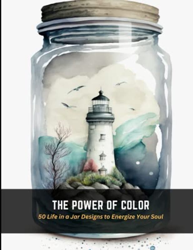 The Power of Color: 50 Life in a Jar Designs to Energize Your Soul