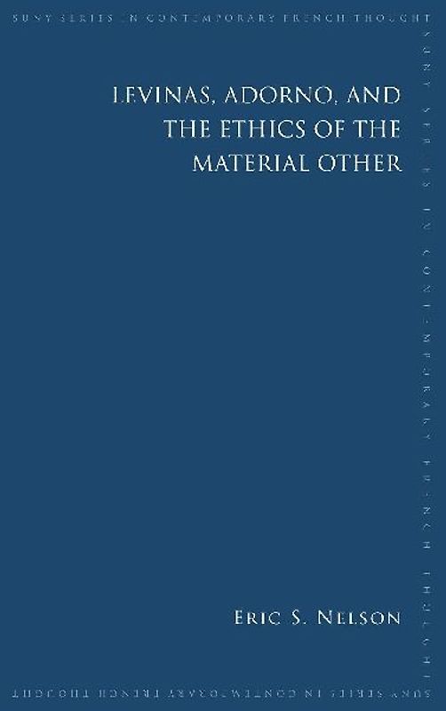 Levinas, Adorno, and the Ethics of the Material Other
