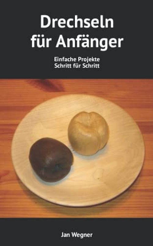 Drechseln für Anfänger: Einfache Projekte Schritt für Schritt