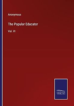 The Popular Educator: Vol. VI