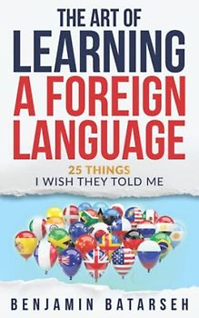 The Art of Learning a Foreign Language: 25 Things I Wish They Told Me