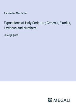 Expositions of Holy Scripture; Genesis, Exodus, Leviticus and Numbers