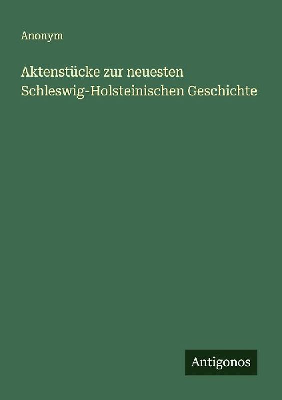 Aktenstücke zur neuesten Schleswig-Holsteinischen Geschichte