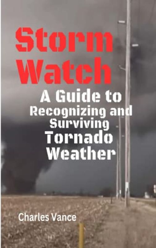Storm Watch: A Guide to Recognizing and Surviving Tornado Weather