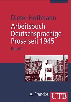Arbeitsbuch Deutschsprachige Prosa seit 1945 / Von der Trümmerliteratur zur Dokumentarliteratur