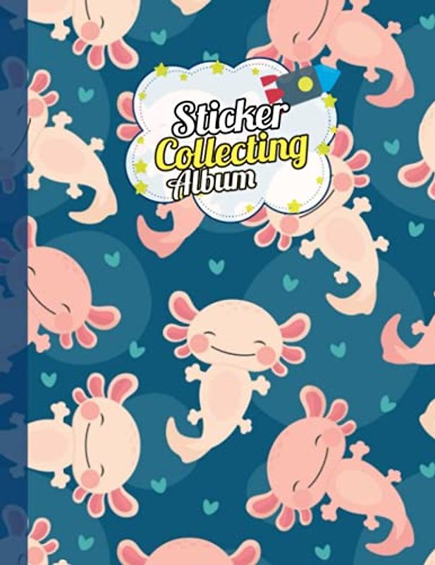 Sticker Album: Axolotl Theme Softcover, Blank Sticker Album, Sticker Album for Collecting Stickers for Adults and Boys, For Axolotl Lovers.