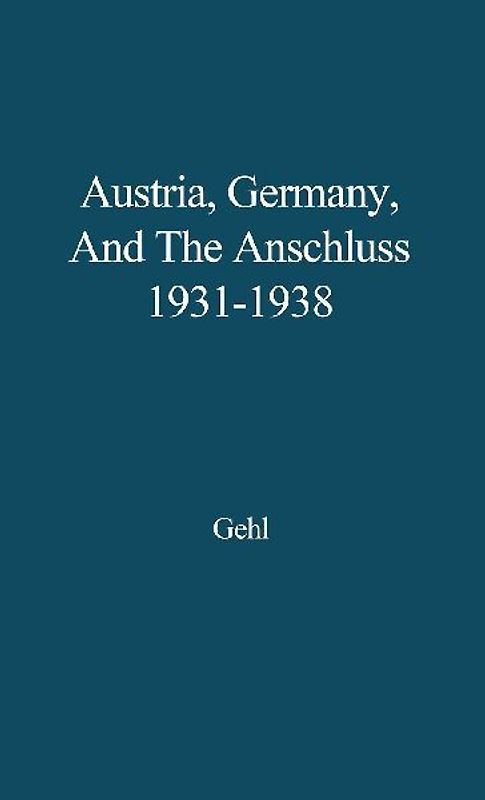 Austria, Germany, and the Anschluss, 1931-1938.