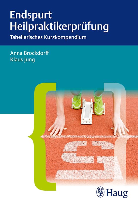 Endspurt Heilpraktikerprüfung. Tabellarisches Kurzkompendium