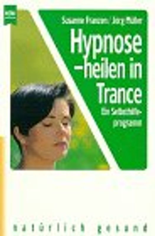 Hypnose - heilen in Trance. Ein Selbsthilfeprogramm