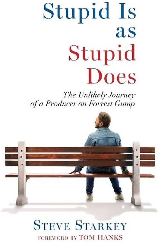 Stupid Is as Stupid Does - The Unlikely Journey of a Producer on Forrest Gump