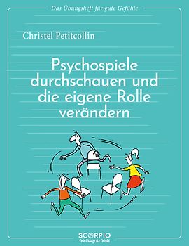 Das Übungsheft für gute Gefühle – Psychospiele durchschauen und die eigene Rolle verändern