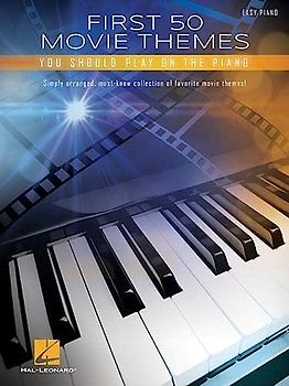 First 50 Movie Themes You Should Play on Piano: Easy Piano