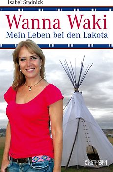 Wanna Waki - Mein Leben bei den Lakota