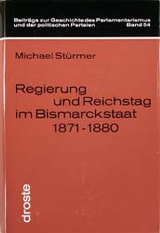 Regierung und Reichstag im Bismarckstaat 1871-1880. Cäsarismus oder Parlamentarismus