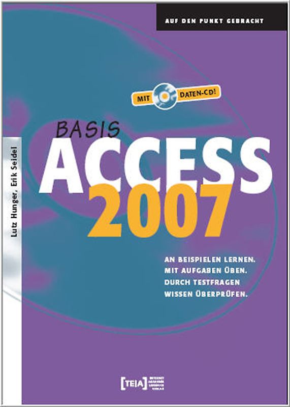 Access 2007 Basis. An Beispielen lernen. Mit Aufgaben üben. Durch Testfragen Wissen überprüfen