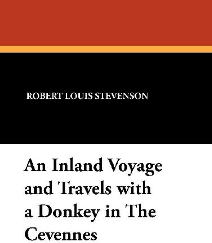 An Inland Voyage and Travels with a Donkey in the Cevennes