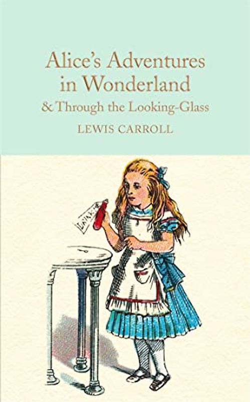 Alice's Adventures in Wonderland & Through the Looking-Glass: And What Alice Found There (Macmillan Collector's Library, Band 5)