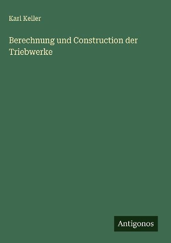 Berechnung und Construction der Triebwerke
