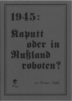 1945: Kaputt oder in Rußland roboten?