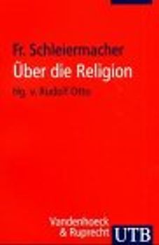 Über die Religion. Reden an die Gebildeten unter ihren Verächtern, in ihrer ursprünglichen Gestalt, mit fortlaufender Übersicht des Gedankenganges