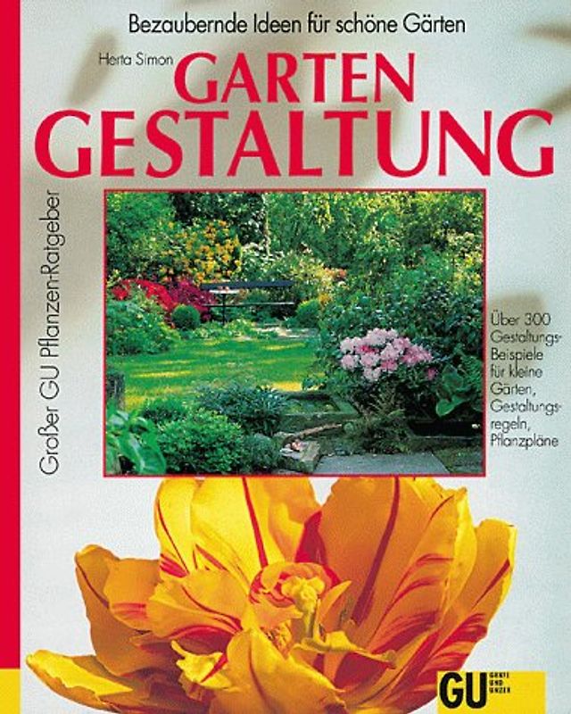 Gartengestaltung. Bezaubernde Ideen für schöne Gärten. Über 300 Gestaltungs-Beispiele, Gestaltungsregeln, Pflanzpläne für kleine Gärten